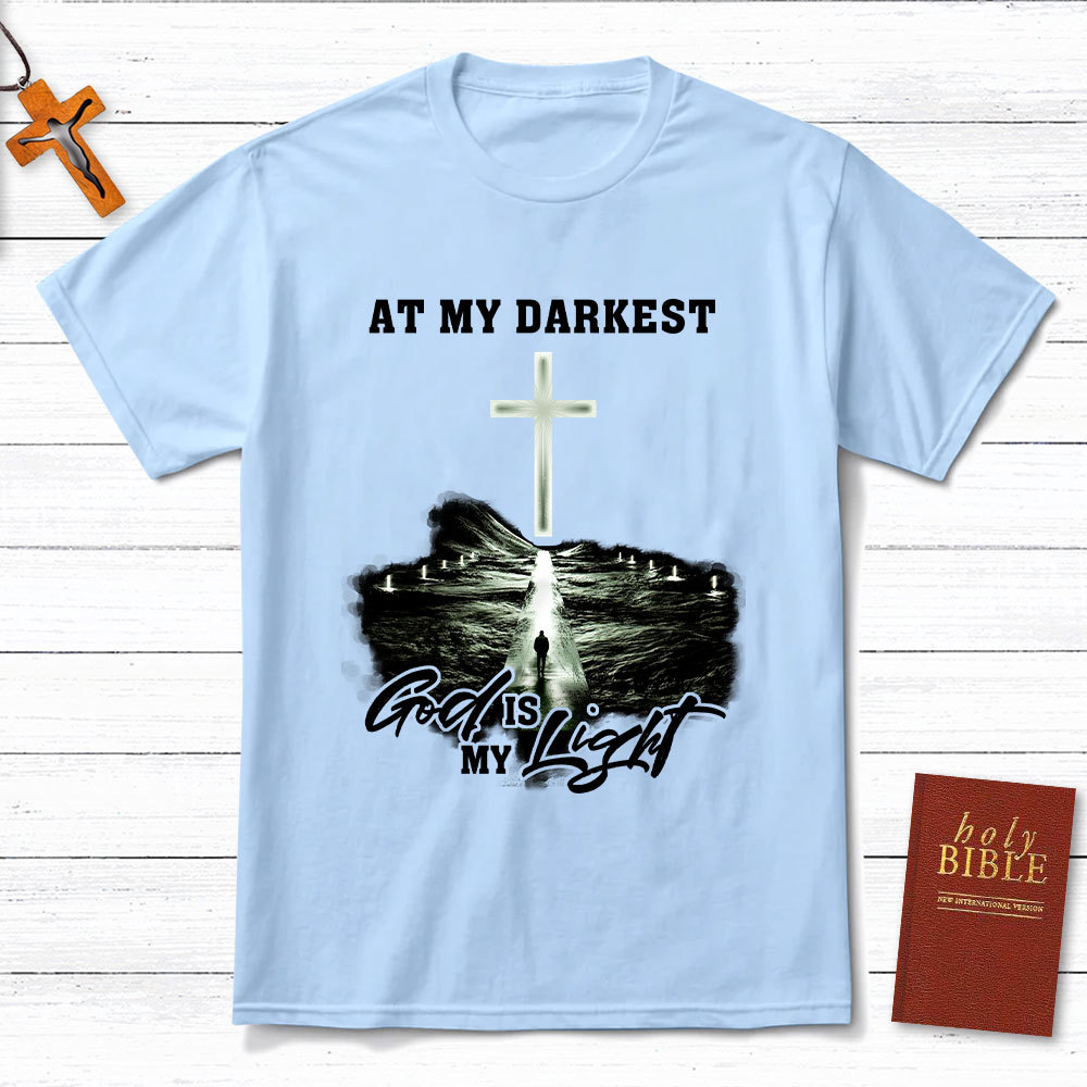 At My Darkest God Is My Light Chrisian T-Shirt