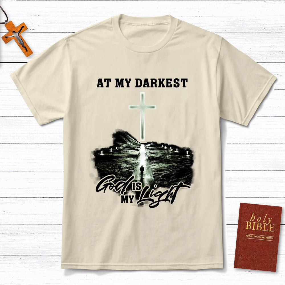 At My Darkest God Is My Light Chrisian T-Shirt