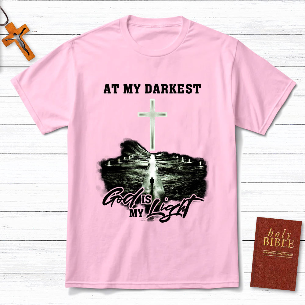 At My Darkest God Is My Light Chrisian T-Shirt