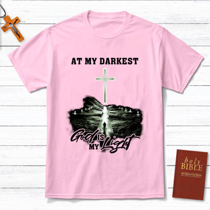 At My Darkest God Is My Light Chrisian T-Shirt