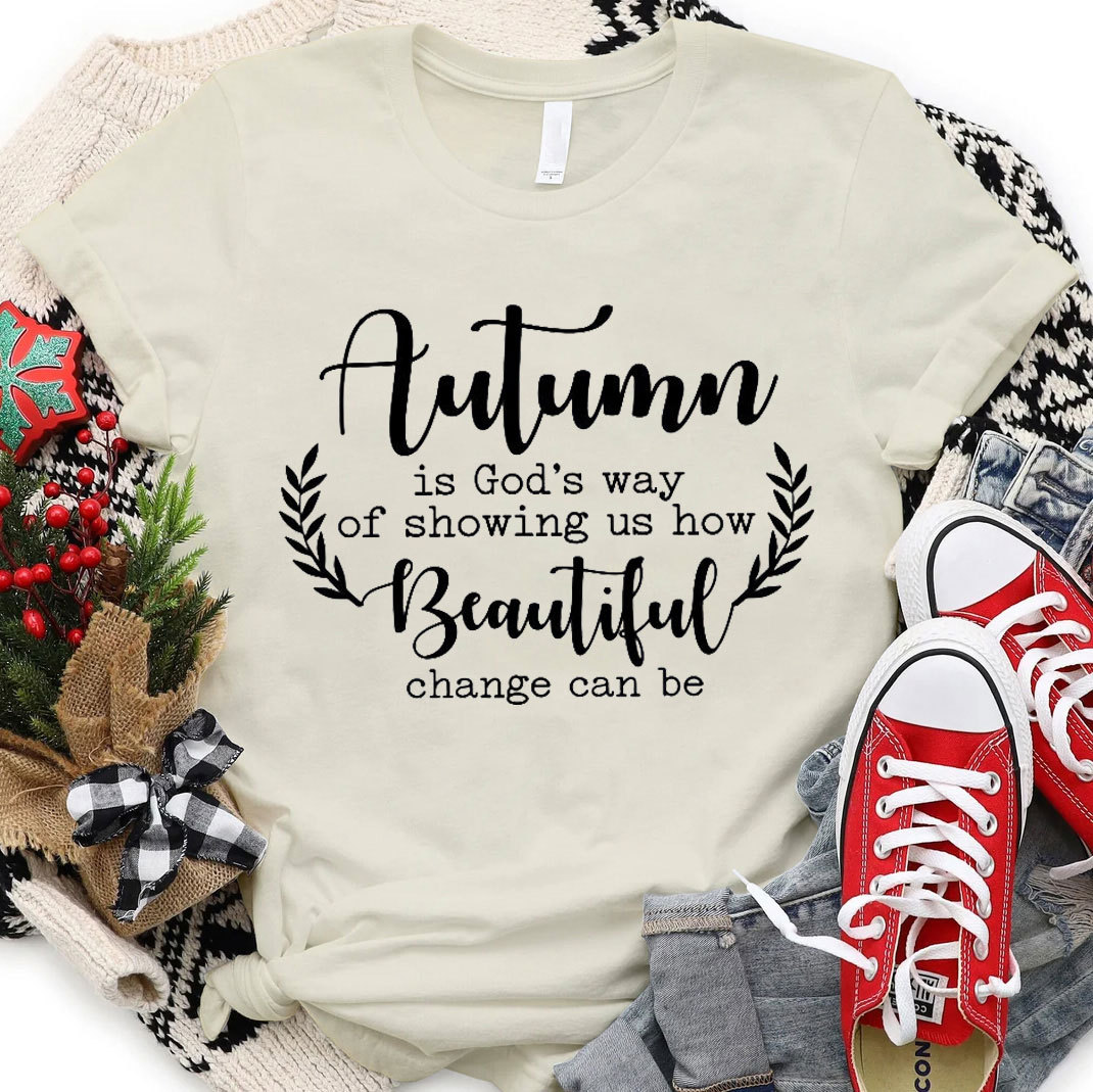 Autumn Is God’s Way Of Showing Us How Beautiful Change Can Be Christian T-Shirt