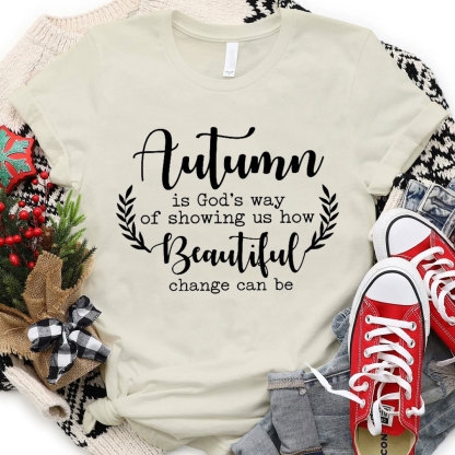 Autumn Is God’s Way Of Showing Us How Beautiful Change Can Be Christian T-Shirt