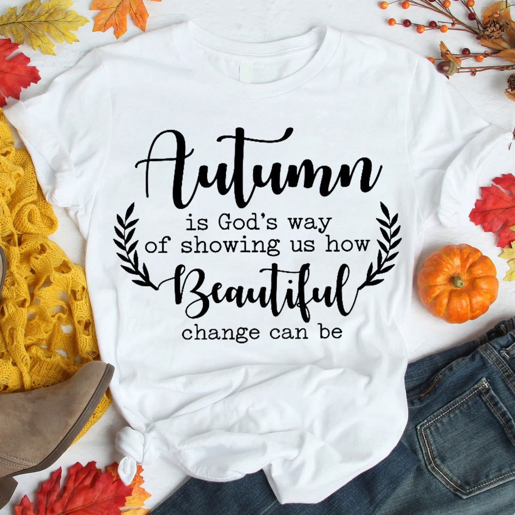 Autumn Is God’s Way Of Showing Us How Beautiful Change Can Be Christian T-Shirt
