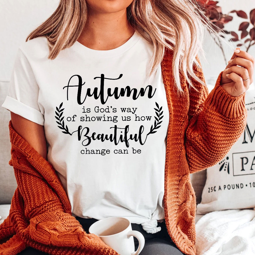 Autumn Is God’s Way Of Showing Us How Beautiful Change Can Be Christian T-Shirt