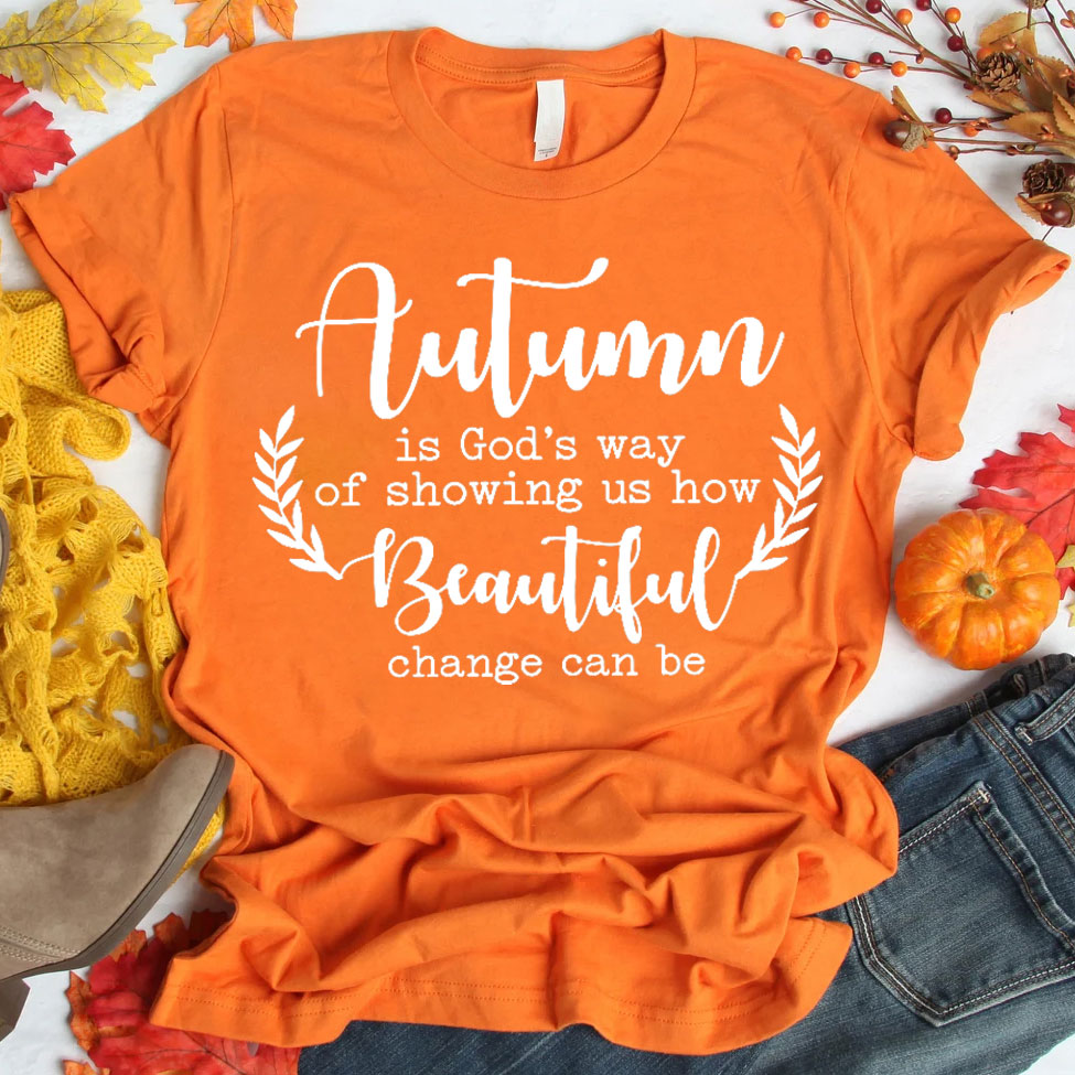 Autumn Is God’s Way Of Showing Us How Beautiful Change Can Be Christian T-Shirt