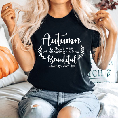 Autumn Is God’s Way Of Showing Us How Beautiful Change Can Be Christian T-Shirt