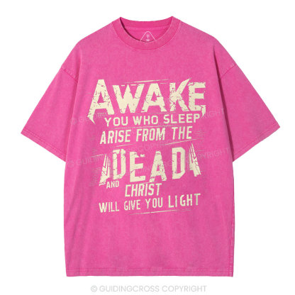 Awake You Who Sleep Arise From The Dead And Christ Christian Washed T-Shirt