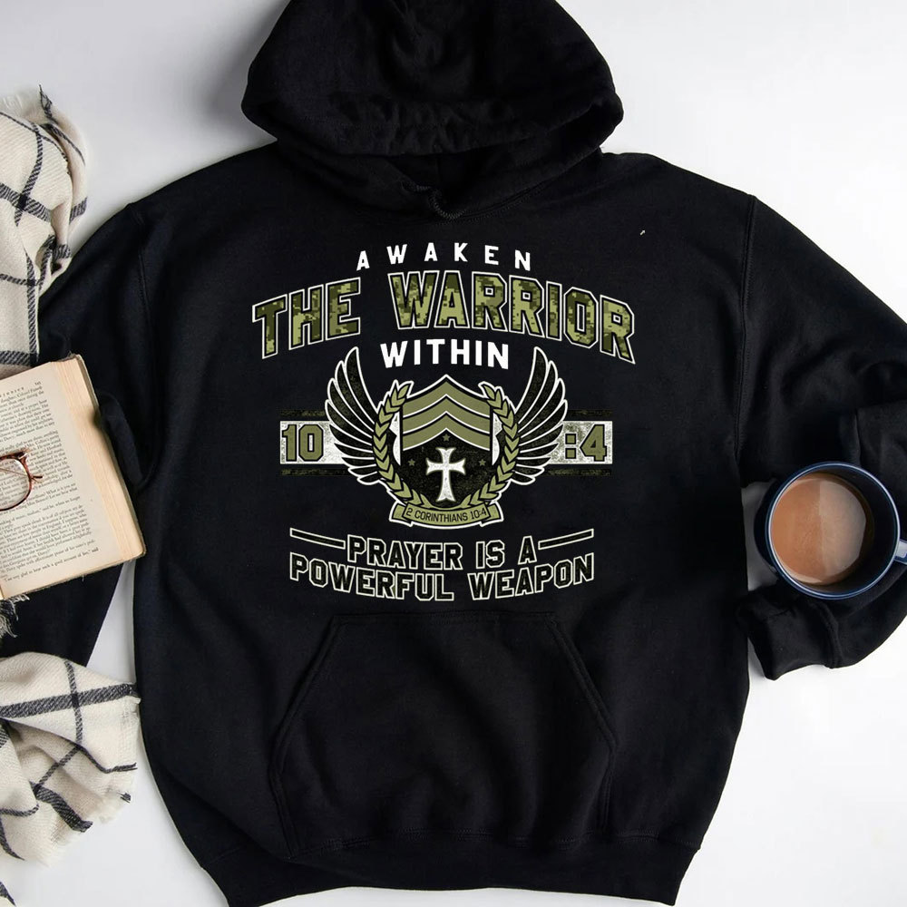 Awaken The Warrior Within Prayer Is A Powerful Weapon 2 Corinthians 10:4 Christian Hoodie