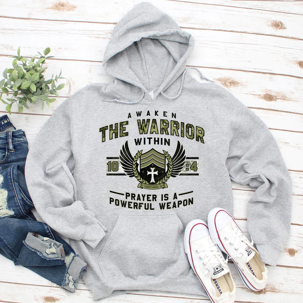 Awaken The Warrior Within Prayer Is A Powerful Weapon 2 Corinthians 10:4 Christian Hoodie