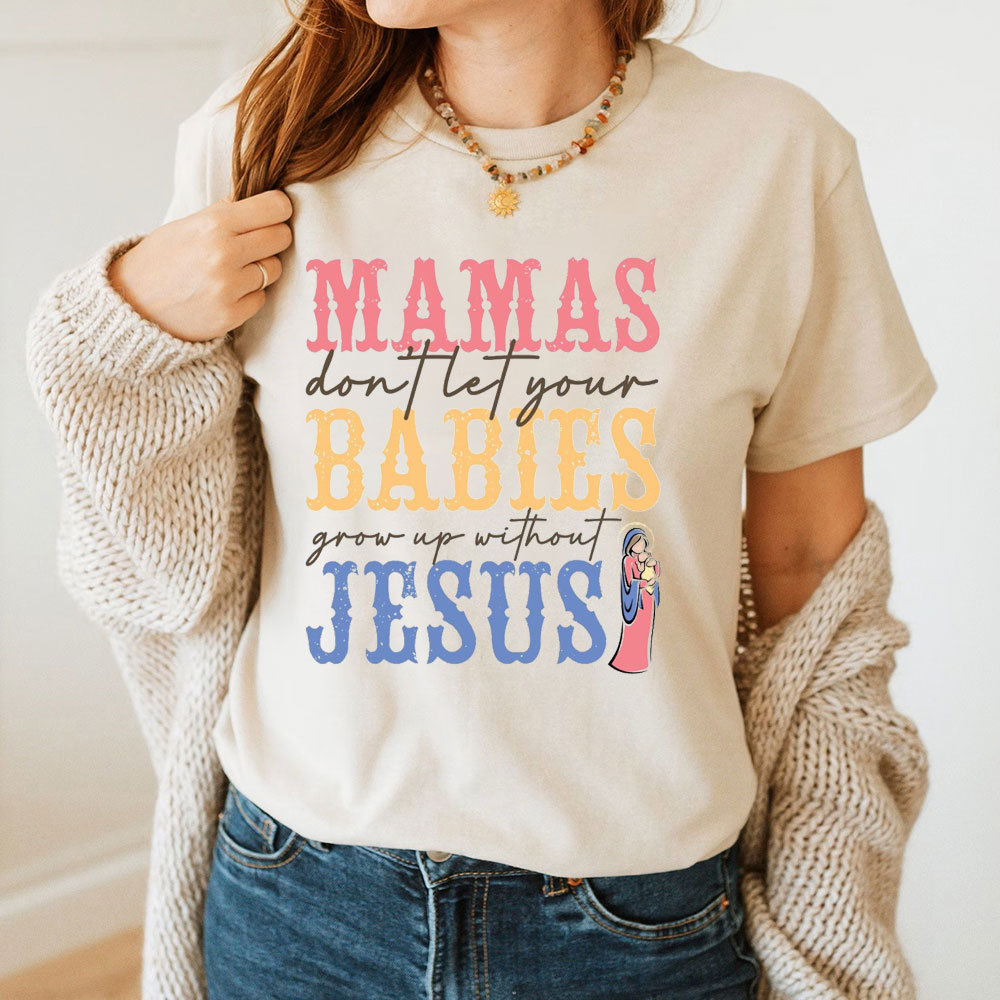 Mamas Do Not Let Your Babies Grow Up Without Jesus Christian T-Shirt