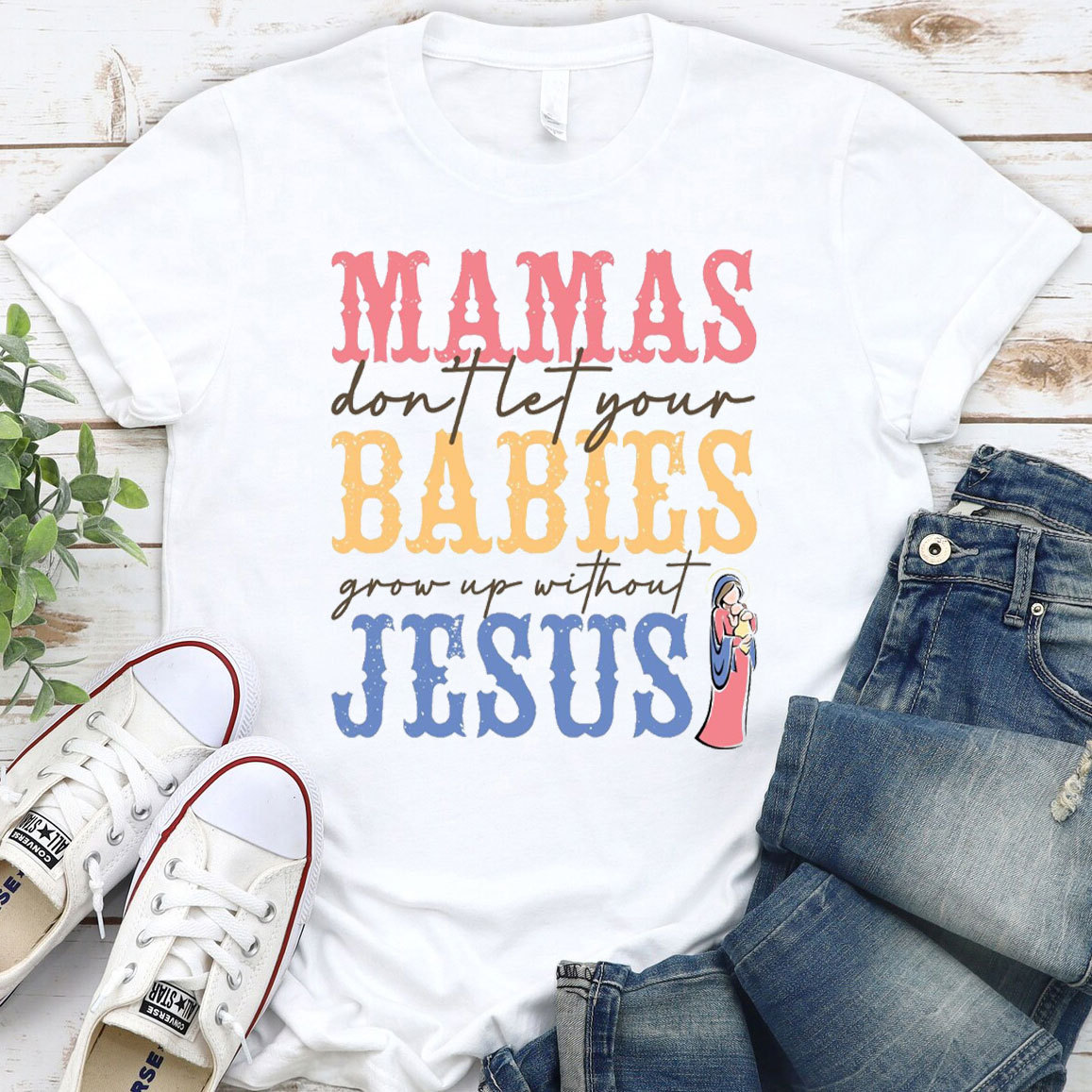 Mamas Do Not Let Your Babies Grow Up Without Jesus Christian T-Shirt