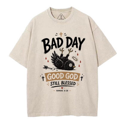  Bad Day Good God Still Blessed Christian Washed T-Shirt