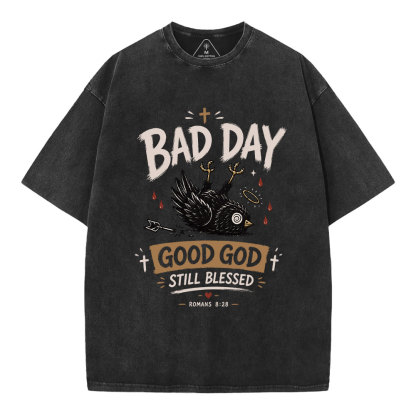  Bad Day Good God Still Blessed Christian Washed T-Shirt