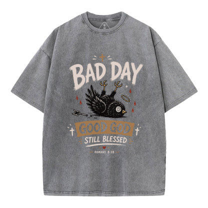  Bad Day Good God Still Blessed Christian Washed T-Shirt
