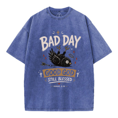  Bad Day Good God Still Blessed Christian Washed T-Shirt