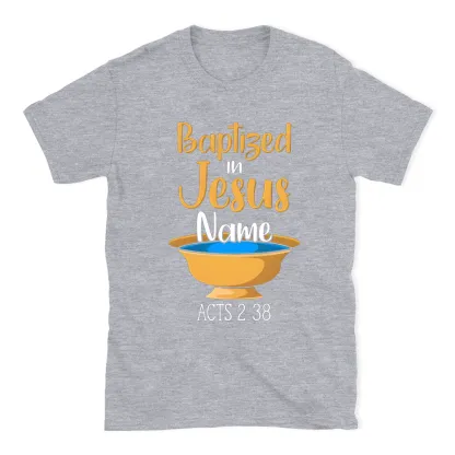 Baptiged In Jesus Name Christian T-Shirt