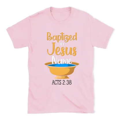 Baptiged In Jesus Name Christian T-Shirt