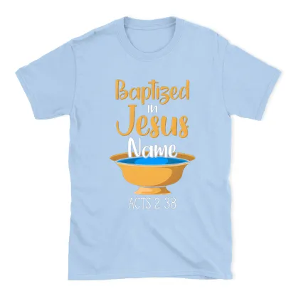 Baptiged In Jesus Name Christian T-Shirt