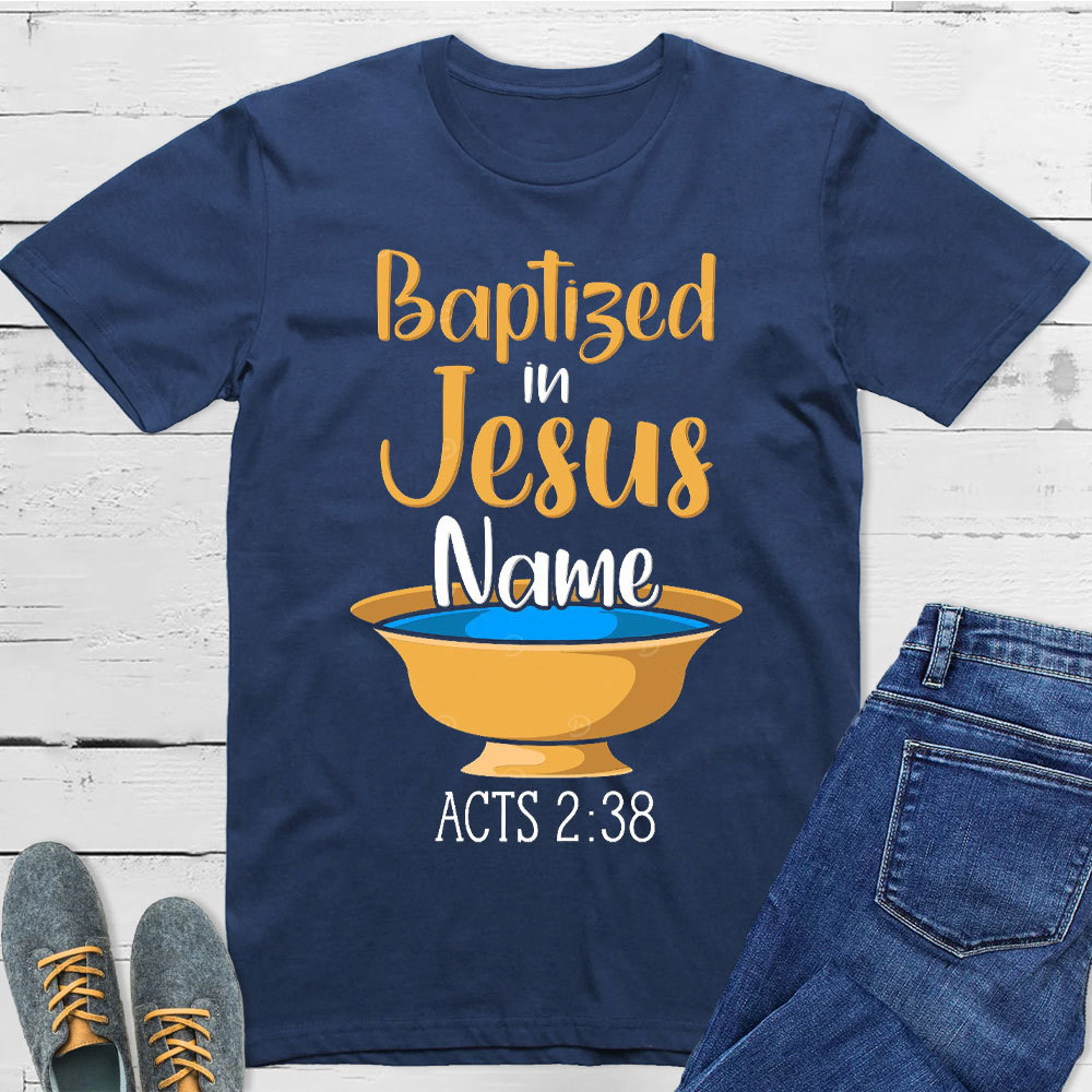 Baptiged In Jesus Name Christian T-Shirt
