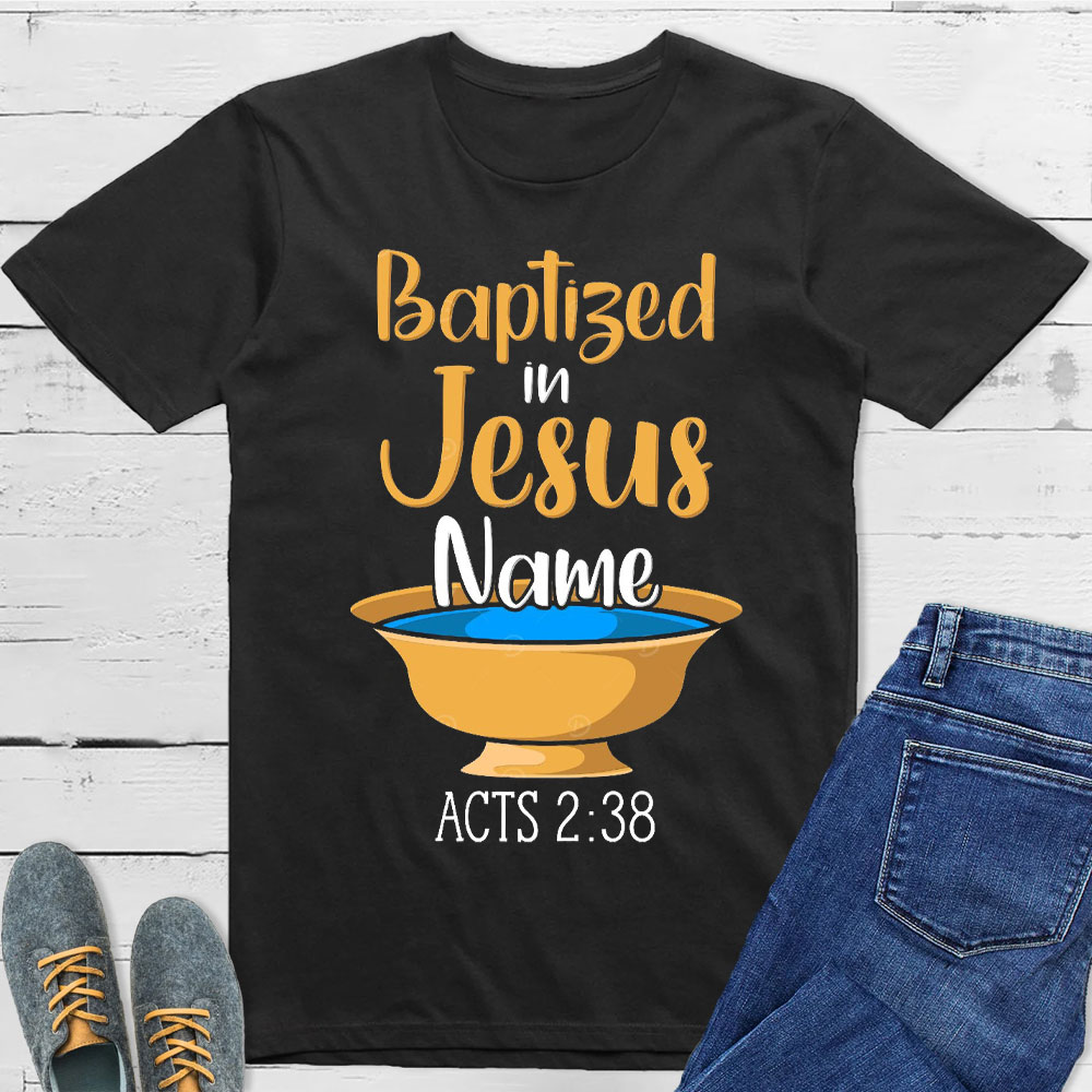 Baptiged In Jesus Name Christian T-Shirt