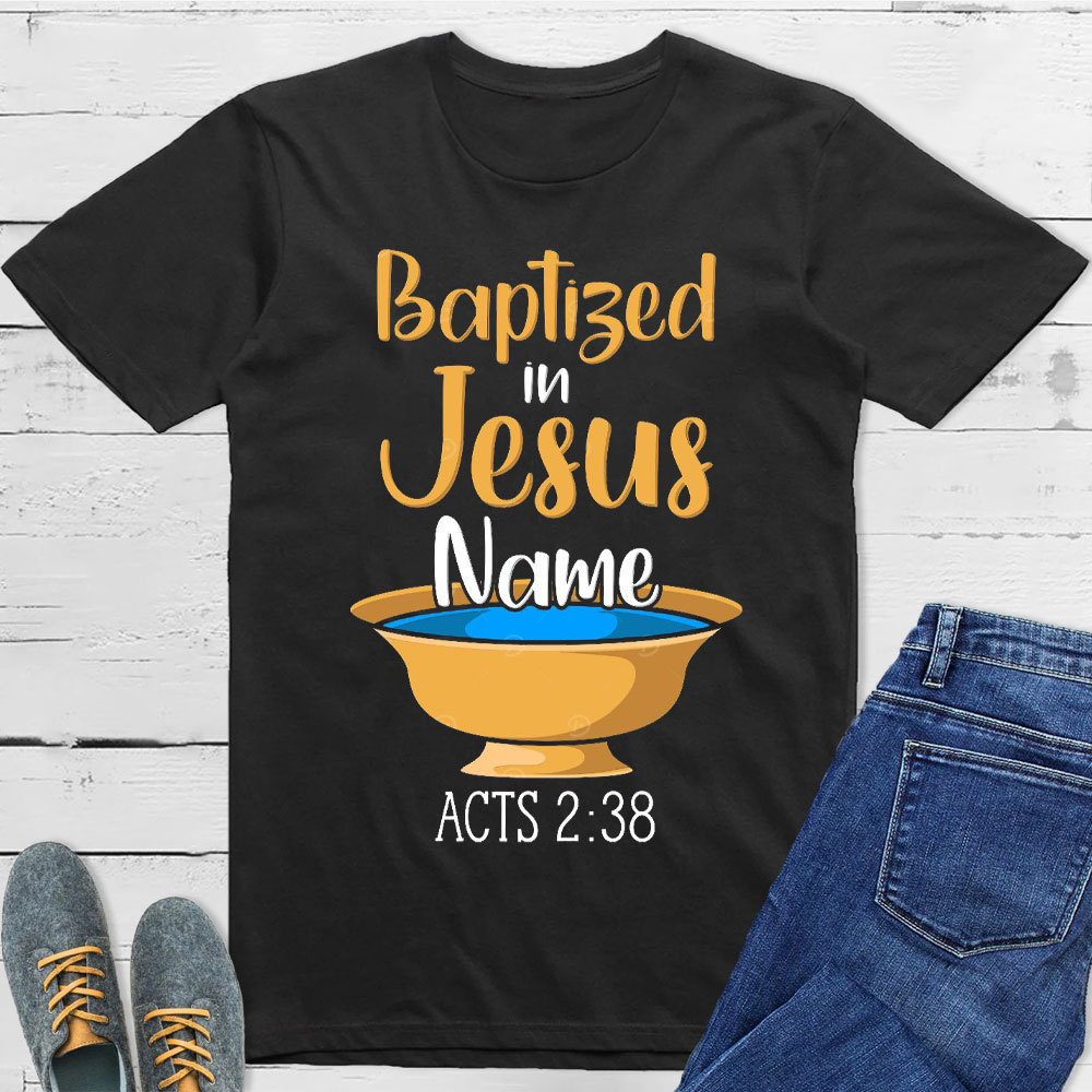 Baptiged In Jesus Name Christian T-Shirt