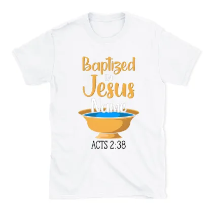 Baptiged In Jesus Name Christian T-Shirt