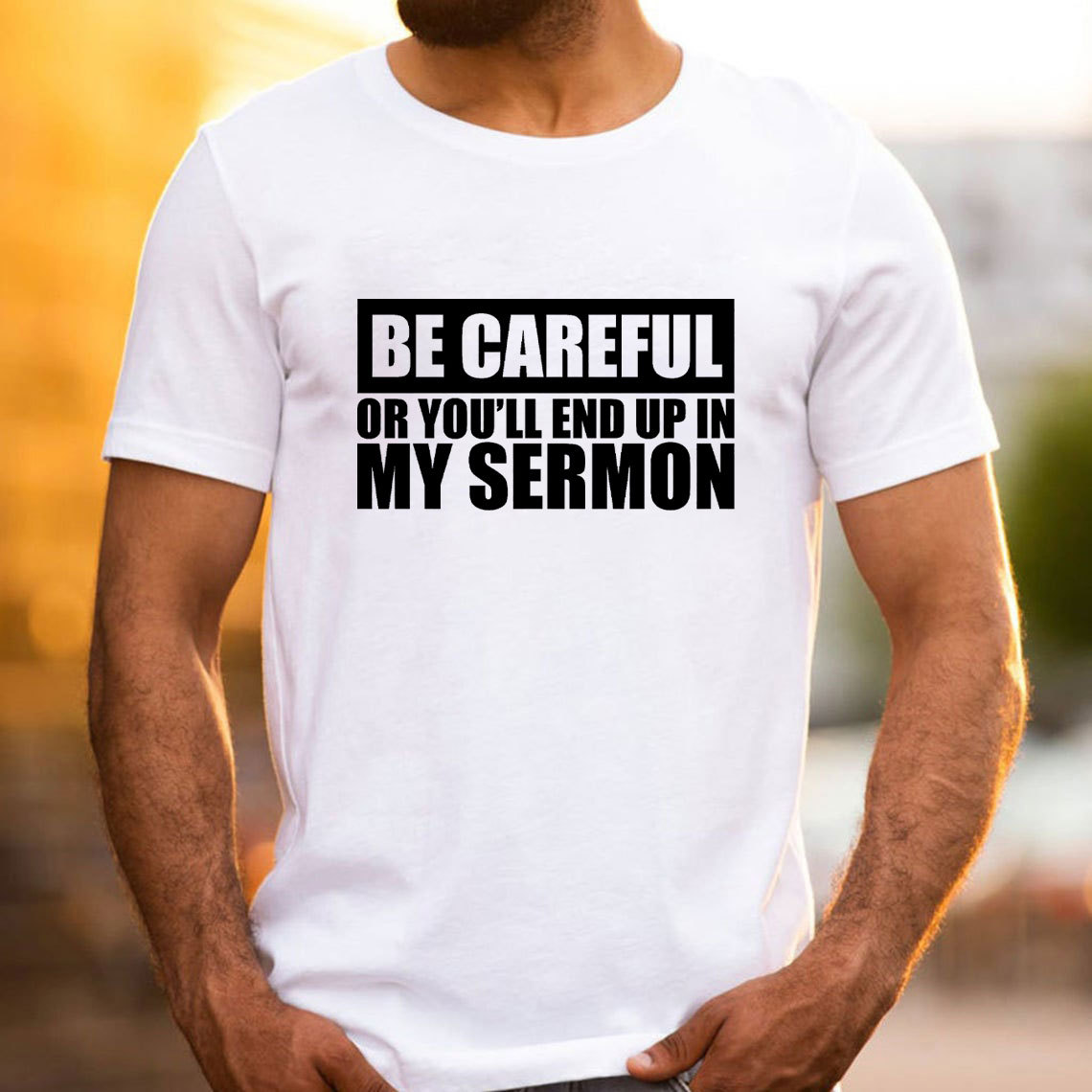 Be Careful Or You Will End Up In My Sermon Christian T-Shirt