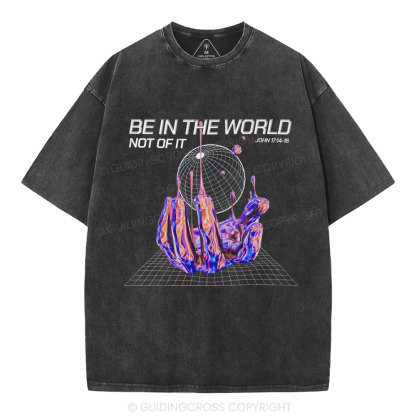 Be In The World Not Of It Christian Washed T-Shirt