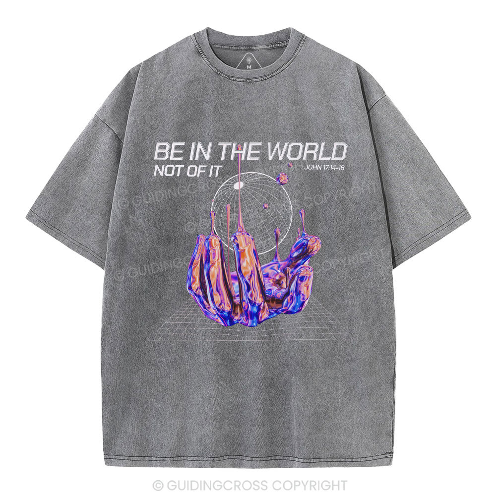 Be In The World Not Of It Christian Washed T-Shirt