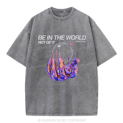 Be In The World Not Of It Christian Washed T-Shirt