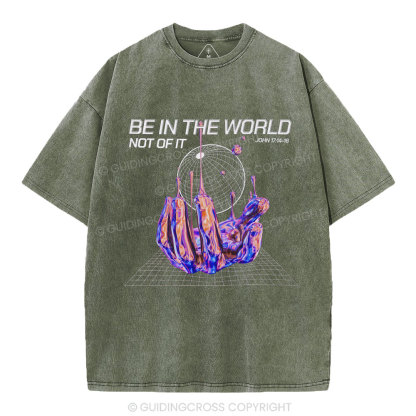 Be In The World Not Of It Christian Washed T-Shirt