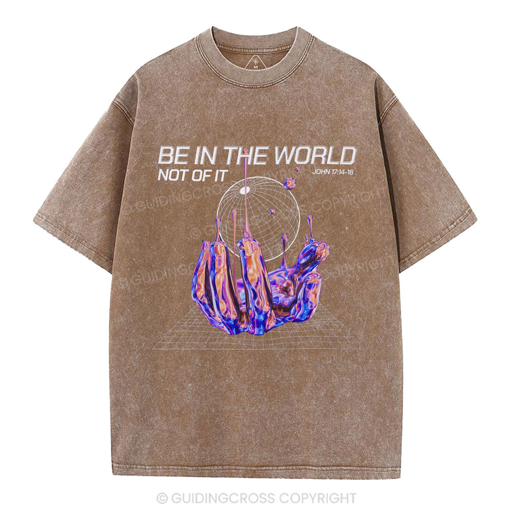 Be In The World Not Of It Christian Washed T-Shirt