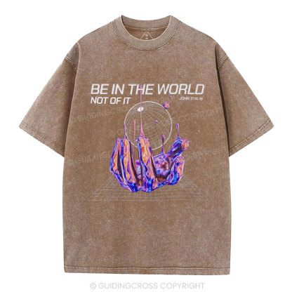Be In The World Not Of It Christian Washed T-Shirt