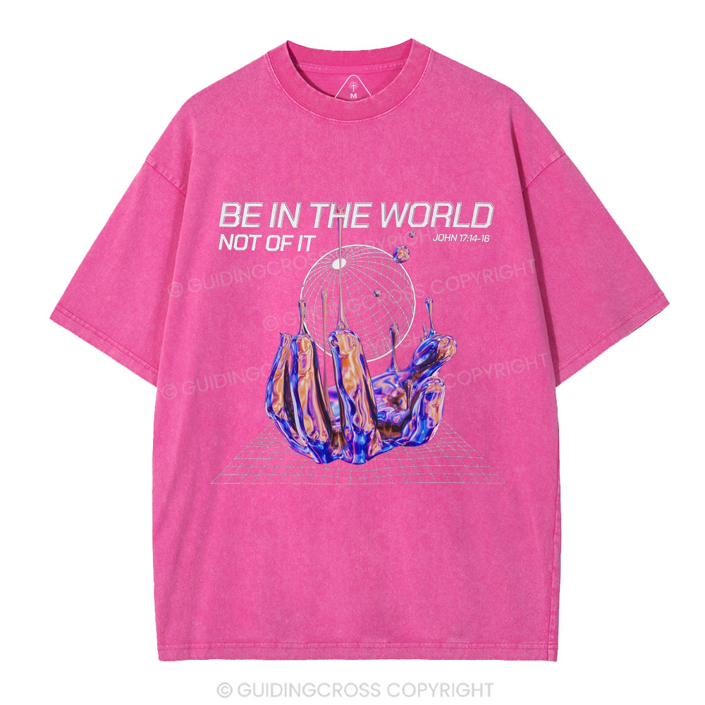 Be In The World Not Of It Christian Washed T-Shirt