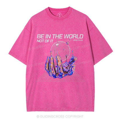 Be In The World Not Of It Christian Washed T-Shirt