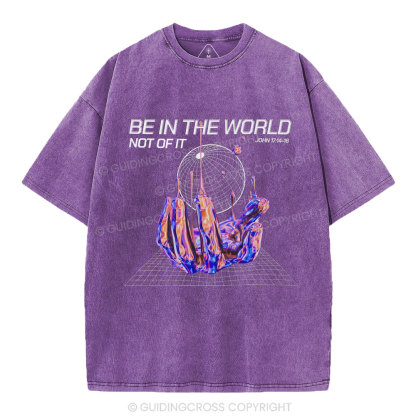 Be In The World Not Of It Christian Washed T-Shirt