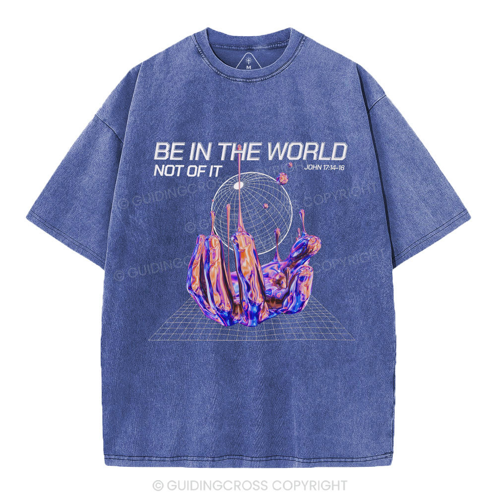 Be In The World Not Of It Christian Washed T-Shirt
