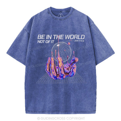 Be In The World Not Of It Christian Washed T-Shirt
