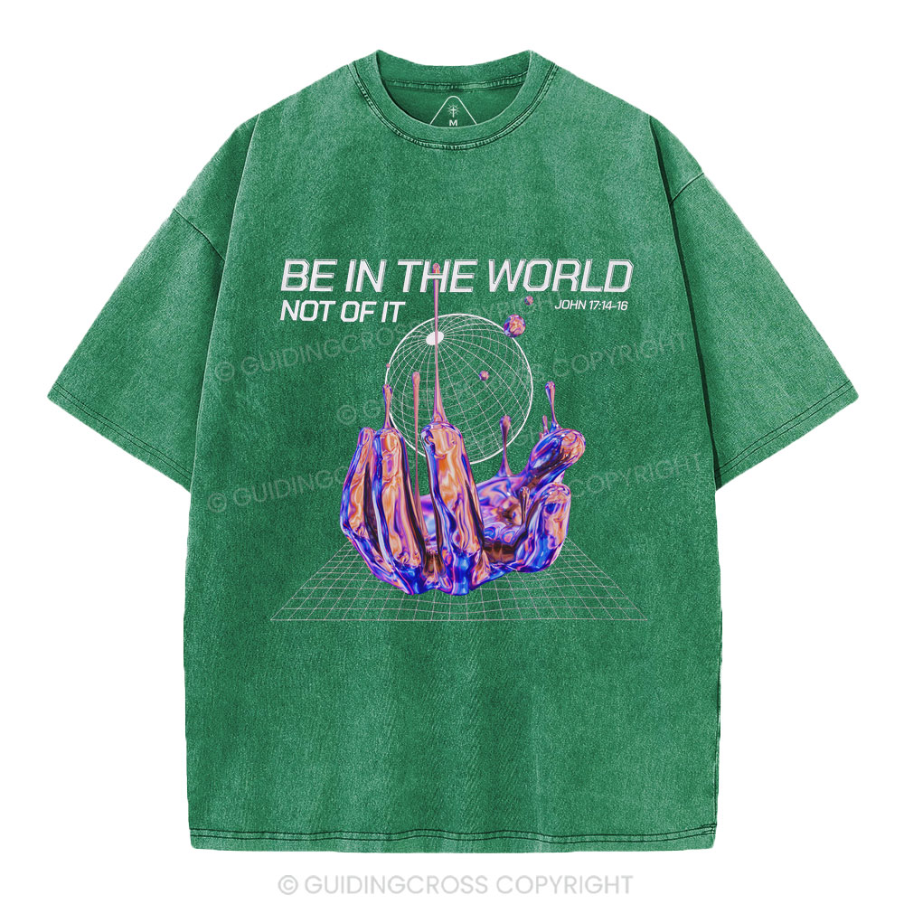 Be In The World Not Of It Christian Washed T-Shirt