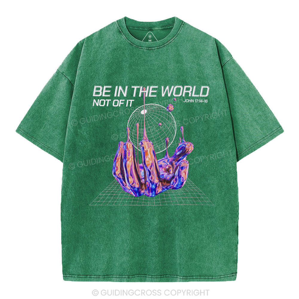 Be In The World Not Of It Christian Washed T-Shirt
