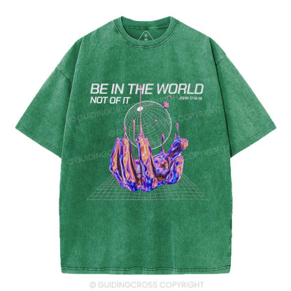 Be In The World Not Of It Christian Washed T-Shirt