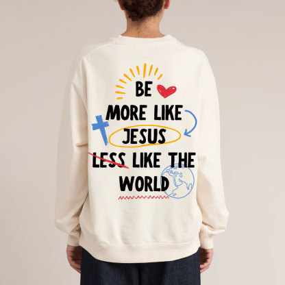 Be More like Jesus Chirstian Washed Sweatshirt
