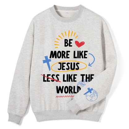 Be More like Jesus Christian Fleece Sweatshirt