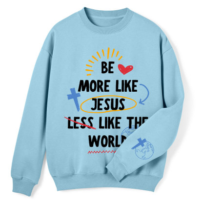 Be More like Jesus Christian Fleece Sweatshirt