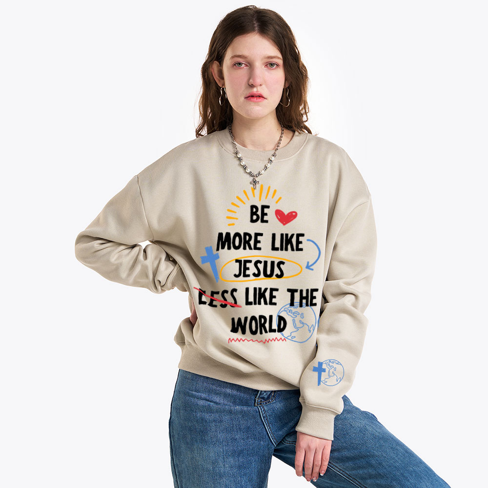 Be More like Jesus Christian Fleece Sweatshirt
