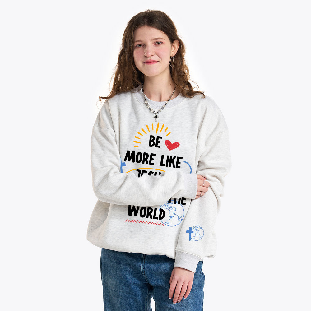 Be More like Jesus Christian Fleece Sweatshirt