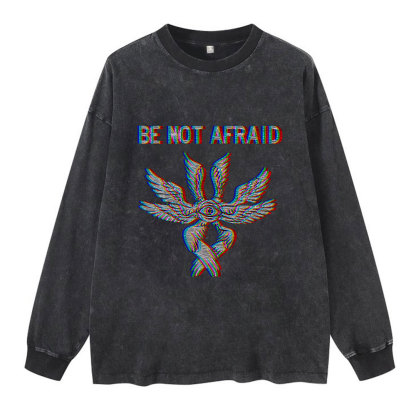 Be Not Afraid Chrisitan Washed Long Sleeve T-Shirt