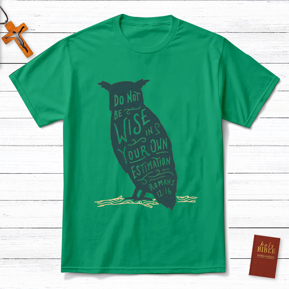 Be Not Wise In Your Own Estimation Christian T-Shirt