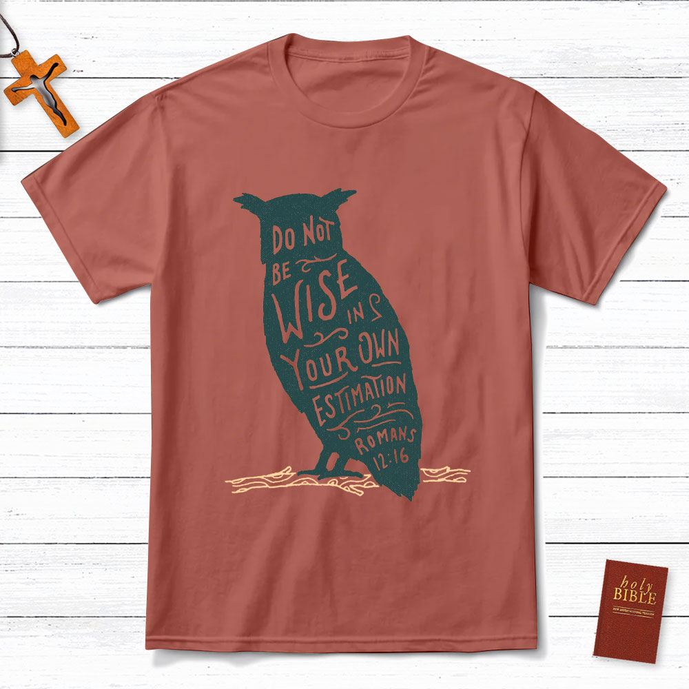 Be Not Wise In Your Own Estimation Christian T-Shirt