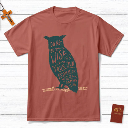 Be Not Wise In Your Own Estimation Christian T-Shirt